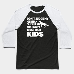 Don’t Judge My German Shepherd I Won’t Your Kids Baseball T-Shirt